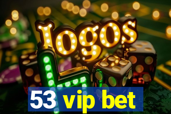 53 vip bet